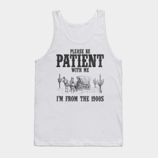 Please Be Patient with Me I'm from the 1900s Western Graphic Shirt, 1900s Graphic Tee, Funny Retro Born in 1900s, Cute Country Tank Top